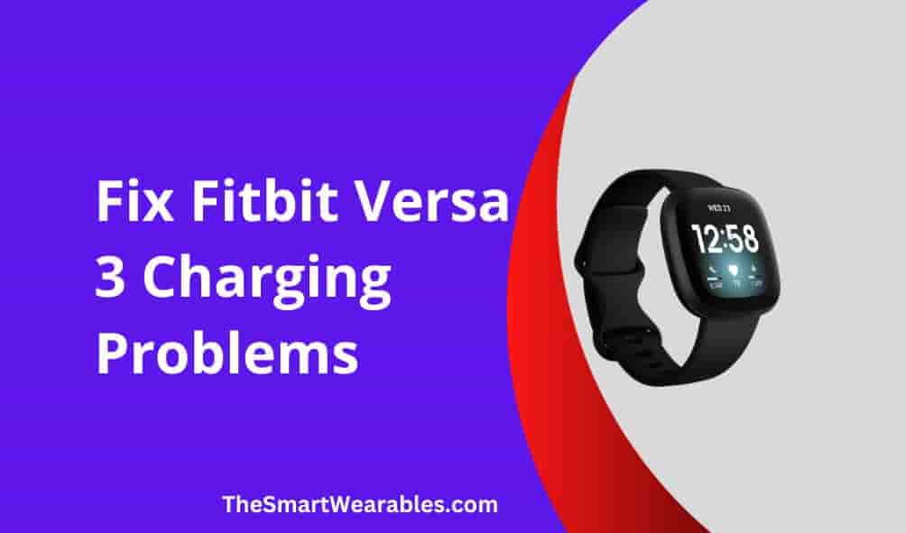 Fix Fitbit Versa 3 Charging Problems